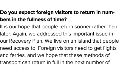  Do you expect foreign visitors to return in numbers in the fullness of time  It is our hope that people return soone   