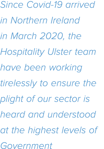 Since Covid-19 arrived in Northern Ireland in March 2020, the Hospitality Ulster team have been working tirelessly to   