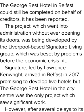 The George Best Hotel in Belfast could still be completed on behalf of creditors, it has been reported  The project,    