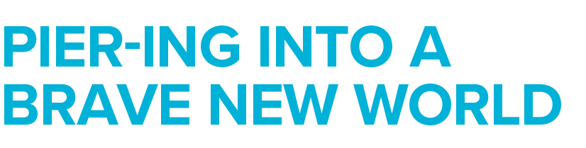 Pier-ing into a brave new world 