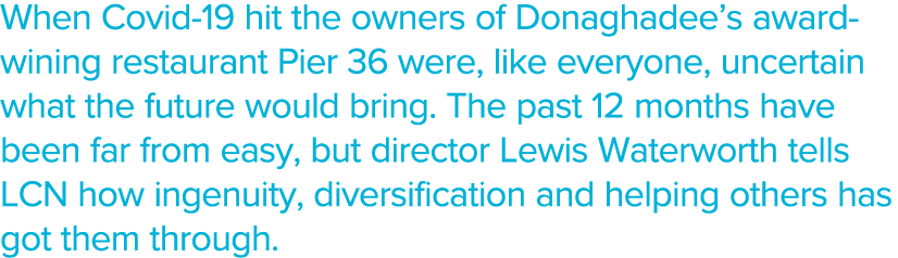 When Covid-19 hit the owners of Donaghadee s award-wining restaurant Pier 36 were, like everyone, uncertain what the    