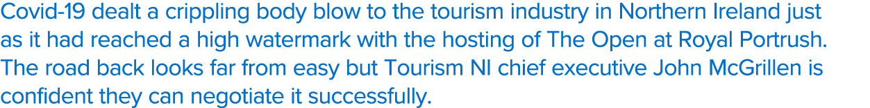 Covid-19 dealt a crippling body blow to the tourism industry in Northern Ireland just as it had reached a high waterm   