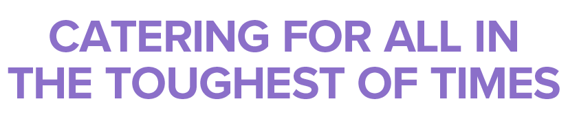 Catering for all in the toughest of times