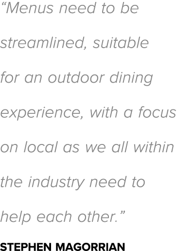  Menus need to be streamlined, suitable for an outdoor dining experience, with a focus on local as we all within the    