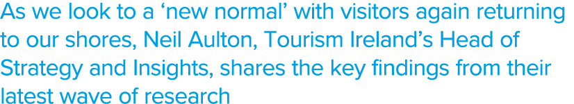 As we look to a  new normal  with visitors again returning to our shores, Neil Aulton, Tourism Ireland s Head of Stra   