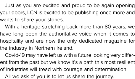 Just as you are excited and proud to be again opening your doors, LCN is excited to be publishing once more and wants   