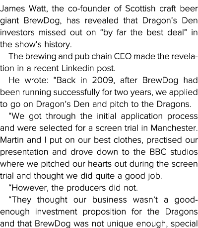 James Watt, the co-founder of Scottish craft beer giant BrewDog, has revealed that Dragon s Den investors missed out    