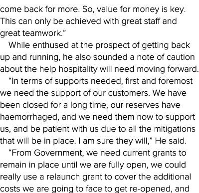 come back for more  So, value for money is key  This can only be achieved with great staff and great teamwork   While   