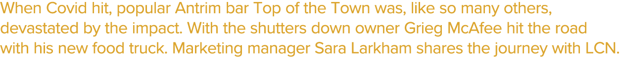 When Covid hit, popular Antrim bar Top of the Town was, like so many others, devastated by the impact  With the shutt   