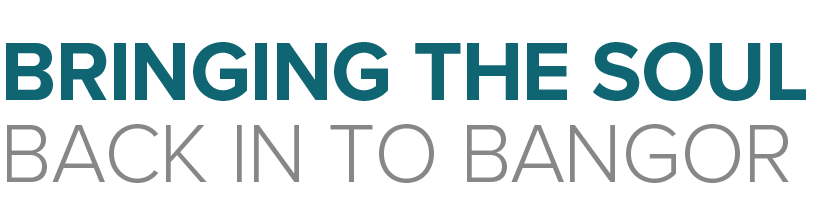 Bringing the soul back in to Bangor