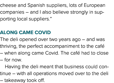 cheese and Spanish suppliers, lots of European companies   and I also believe strongly in supporting local suppliers    