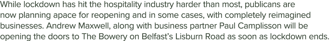 While lockdown has hit the hospitality industry harder than most, publicans are now planning apace for reopening and    