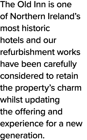 The Old Inn is one of Northern Ireland s most historic hotels and our refurbishment works have been carefully conside   