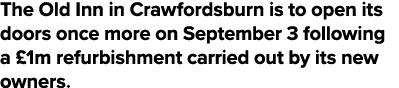 The Old Inn in Crawfordsburn is to open its doors once more on September 3 following a  1m refurbishment carried out    