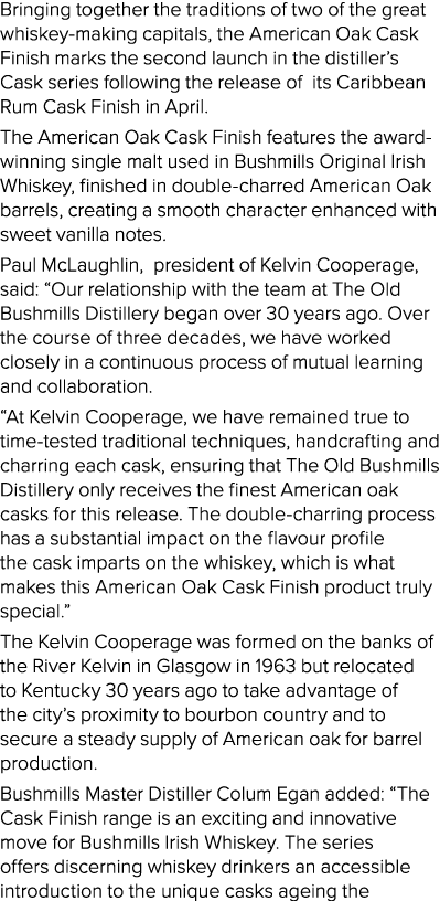 Bringing together the traditions of two of the great whiskey-making capitals, the American Oak Cask Finish marks the    