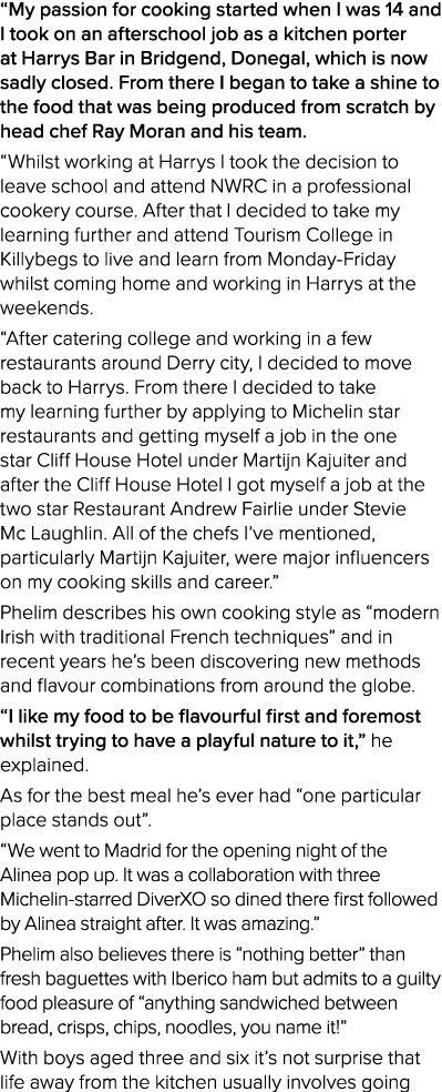  My passion for cooking started when I was 14 and I took on an afterschool job as a kitchen porter at Harrys Bar in B   