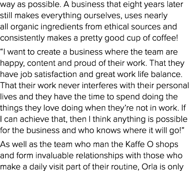 way as possible  A business that eight years later still makes everything ourselves, uses nearly all organic ingredie   