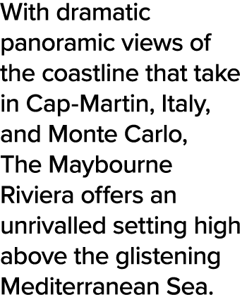 With dramatic panoramic views of the coastline that take in Cap-Martin, Italy, and Monte Carlo, The Maybourne Riviera   