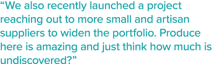  We also recently launched a project reaching out to more small and artisan suppliers to widen the portfolio  Produce   