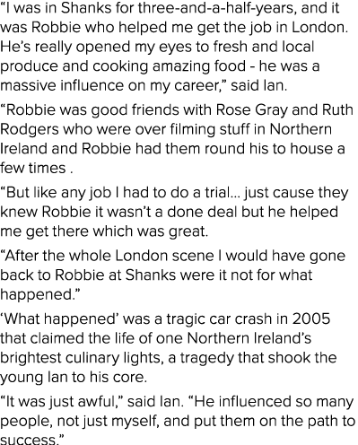  I was in Shanks for three-and-a-half-years, and it was Robbie who helped me get the job in London  He s really opene   