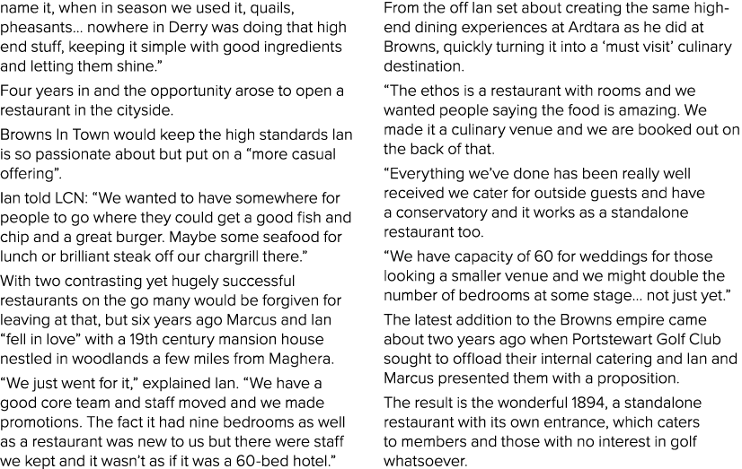 name it, when in season we used it, quails, pheasants  nowhere in Derry was doing that high end stuff, keeping it sim   