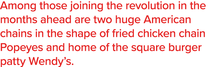 Among those joining the revolution in the months ahead are two huge American chains in the shape of fried chicken cha   