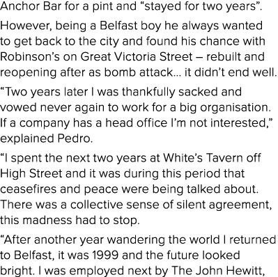 Anchor Bar for a pint and  stayed for two years   However, being a Belfast boy he always wanted to get back to the ci   