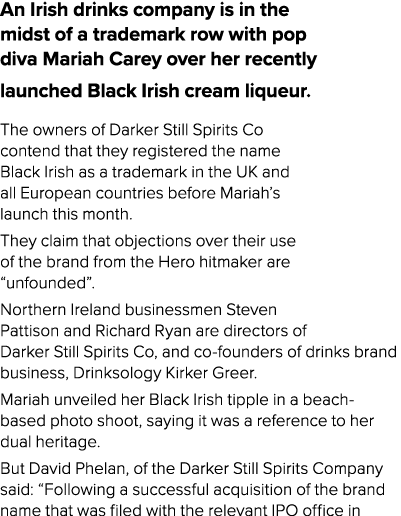 An Irish drinks company is in the midst of a trademark row with pop diva Mariah Carey over her recently launched Blac   