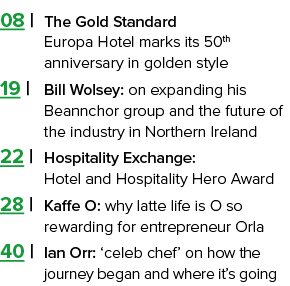 08   The Gold Standard Europa Hotel marks its 50th  anniversary in golden style 19   Bill Wolsey: on expanding his  B   