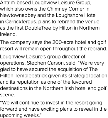 Antrim-based Loughview Leisure Group, which also owns the Chimney Corner in Newtownabbey and the Loughshore Hotel in    