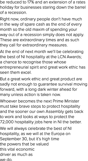 be reduced to 17% and an extension of a rates holiday for businesses staring down the barrel of a recession  Right no   