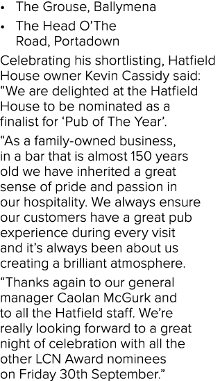   The Grouse, Ballymena   The Head O The Road, Portadown Celebrating his shortlisting, Hatfield House owner Kevin Cas   