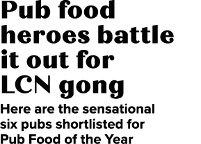 Pub food heroes battle it out for LCN gong Here are the sensational six pubs shortlisted for Pub Food of the Year