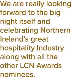 We are really looking forward to the big night itself and celebrating Northern Ireland s great hospitality Industry a   
