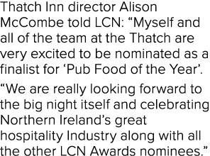 Thatch Inn director Alison McCombe told LCN:  Myself and all of the team at the Thatch are very excited to be nominat   