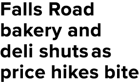 Falls Road bakery and deli shutsas price hikes bite