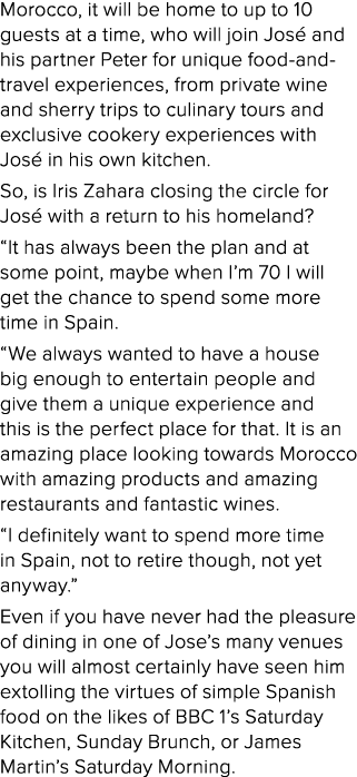 Morocco, it will be home to up to 10 guests at a time, who will join José and his partner Peter for unique food-and-t   
