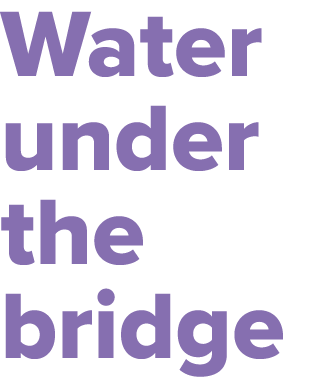 Water under the bridge