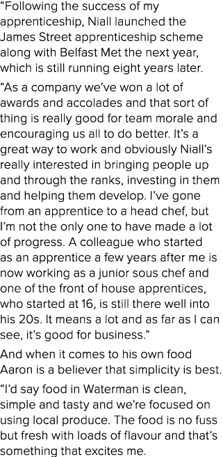  Following the success of my apprenticeship, Niall launched the James Street apprenticeship scheme along with Belfast   