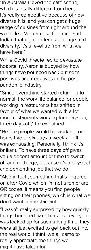  In Australia I loved the café scene, which is totally different from here  It s really competitive because of how di   