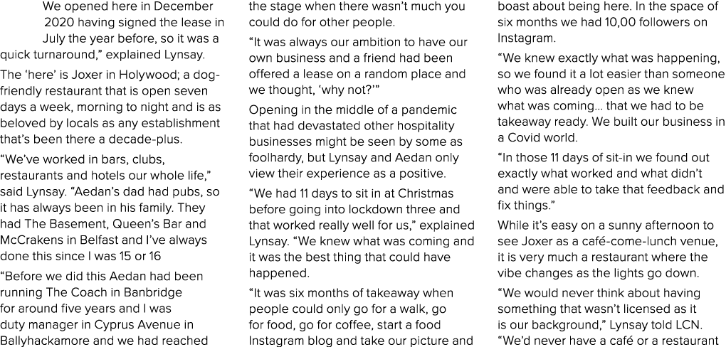 We opened here in December 2020 having signed the lease in July the year before, so it was a quick turnaround,  expla   