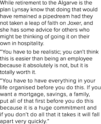 While retirement to the Algarve is the plan Lynsay know that doing that would have remained a pipedream had they not    