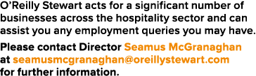 O Reilly Stewart acts for a significant number of businesses across the hospitality sector and can assist you any emp   