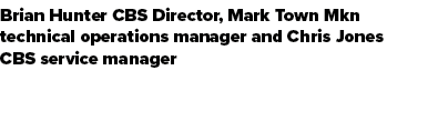 Brian Hunter CBS Director, Mark Town Mkn technical operations manager and Chris Jones CBS service manager