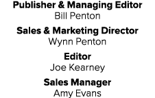 Publisher & Managing Editor Bill Penton Sales & Marketing Director Wynn Penton Editor Joe Kearney Sales Manager Amy E...