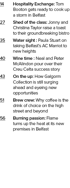 14 Hospitality Exchange: Tom Booton gets ready to cook up a storm in Belfast 27 Shed of the class: Jonny and Christin...