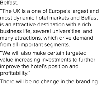 Belfast. “The UK is a one of Europe’s largest and most dynamic hotel markets and Belfast is an attractive destination...