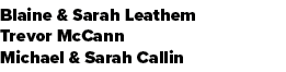 Blaine & Sarah Leathem Trevor McCann Michael & Sarah Callin 
