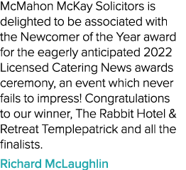McMahon McKay Solicitors is delighted to be associated with the Newcomer of the Year award for the eagerly anticipate...