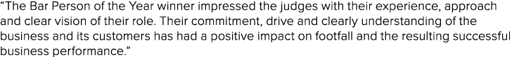 “The Bar Person of the Year winner impressed the judges with their experience, approach and clear vision of their rol...